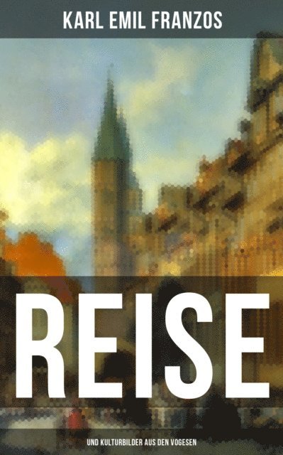 Karl Emil Franzos, Julia Pfeiffer - Reise- und Kulturbilder aus den Vogesen, E-bok