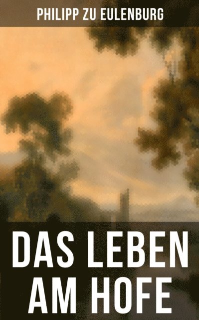 Philipp zu Eulenburg, Amelie Seidel - Das Leben am Hofe, E-bok