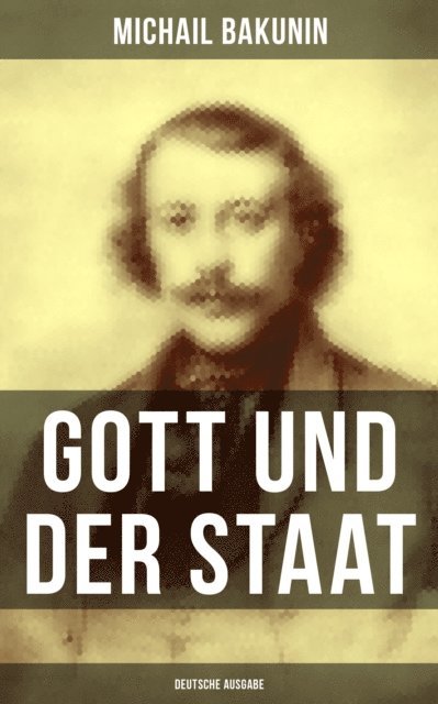 Michail Bakunin - Gott und der Staat (Deutsche Ausgabe), E-bok
