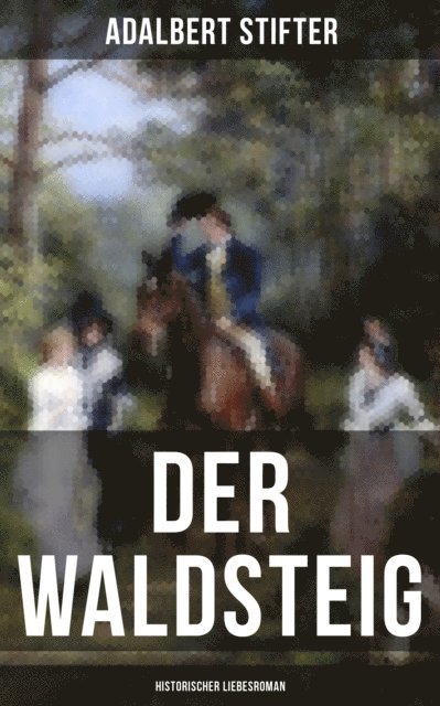 Adalbert Stifter, Paula Winkler - Der Waldsteig (Historischer Liebesroman), E-bok