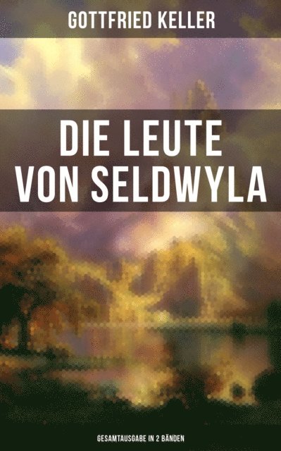 Gottfried Keller, Leonie Graf - Die Leute von Seldwyla, E-bok