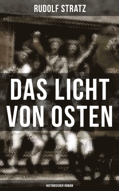 Rudolf Stratz, Pia Albrecht - Das Licht von Osten (Historischer Roman), E-bok
