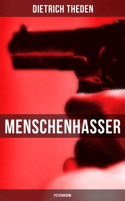 Dietrich Theden, Isabella Heinrich - Menschenhasser (Psychokrimi), E-bok
