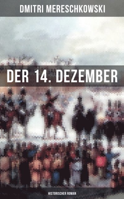 Dmitri Mereschkowski, Pia Jager - Der 14. Dezember (Historischer Roman), E-bok