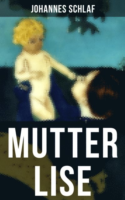 Johannes Schlaf, Miriam Fritz - Mutter Lise, E-bok