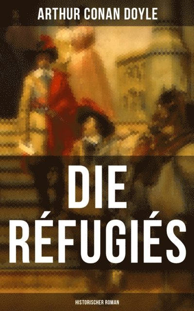 Arthur Conan Doyle, Leonie Graf - Die Réfugiés (Historischer Roman), E-bok