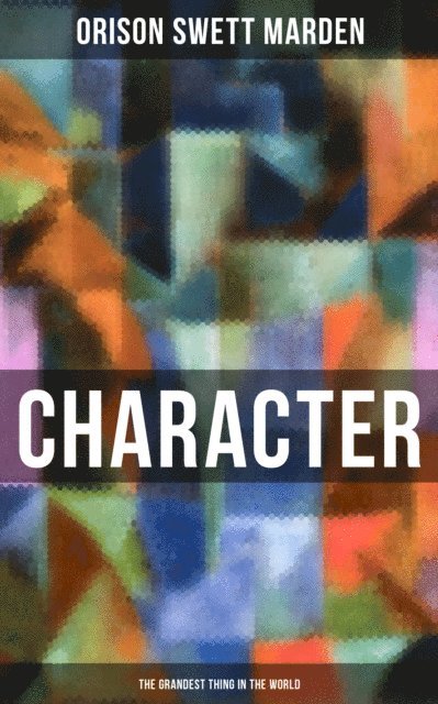 Orison Swett Marden, Karl Jennings - Character - The Grandest Thing in the World, E-bok