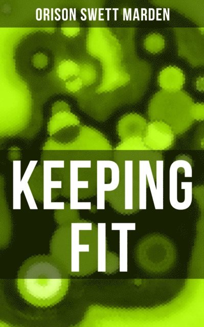 Orison Swett Marden, Karl Jennings - KEEPING FIT, E-bok