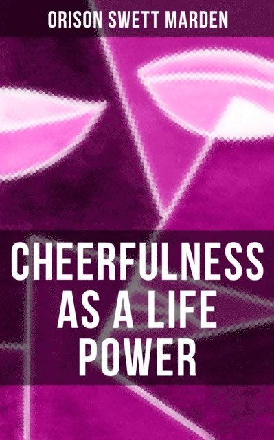 Orison Swett Marden, Karl Jennings - CHEERFULNESS AS A LIFE POWER, E-bok