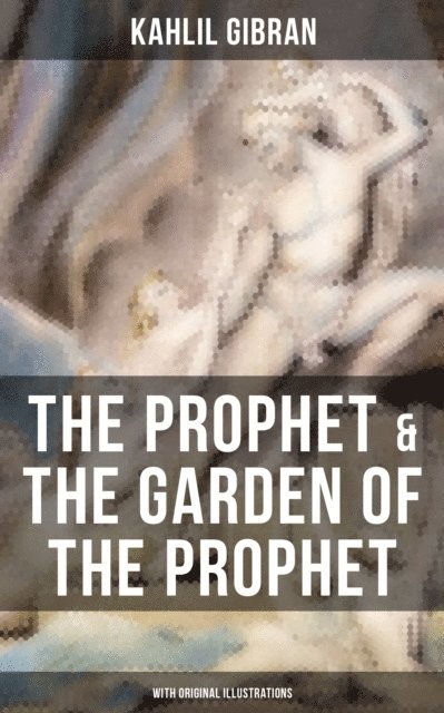 Kahlil Gibran - Prophet & The Garden of the Prophet (With Original Illustrations), E-bok