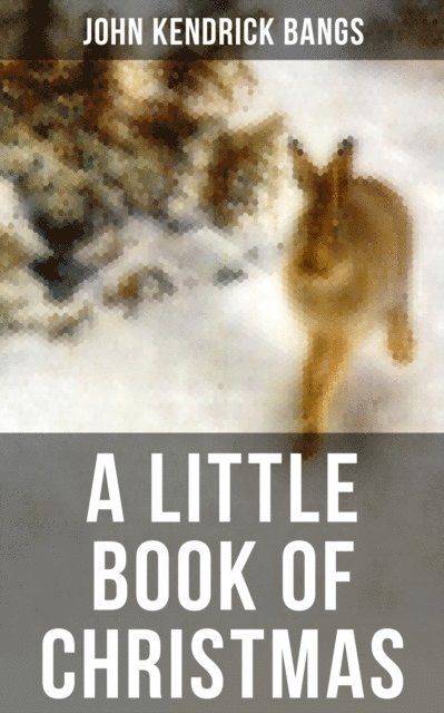 John Kendrick Bangs - LITTLE BOOK OF CHRISTMAS, E-bok