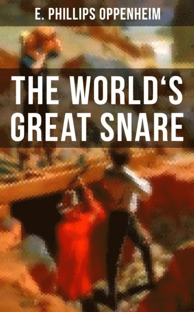 E. Phillips Oppenheim, Declan Murphy - THE WORLD'S GREAT SNARE, E-bok