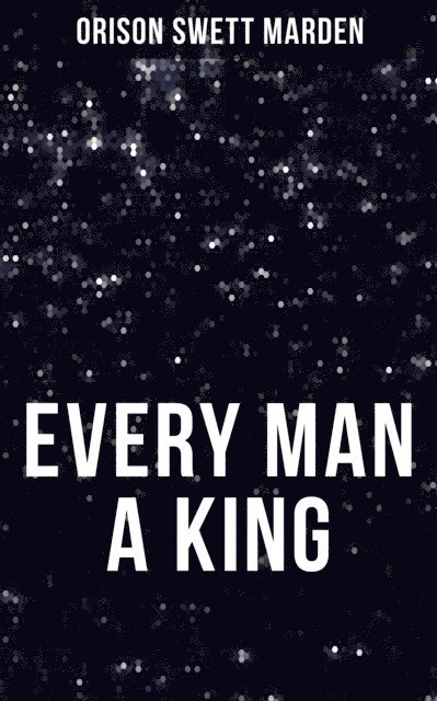 Orison Swett Marden, Karl Jennings - EVERY MAN A KING, E-bok