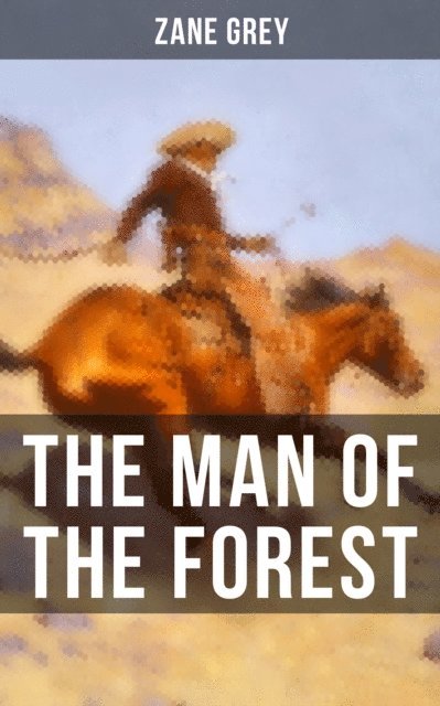 Zane Grey, Aria Baxter - THE MAN OF THE FOREST, E-bok