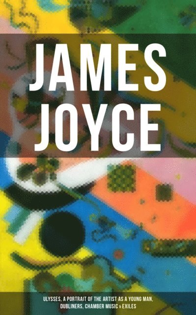 James Joyce, Brent Holloway - JAMES JOYCE: Ulysses, A Portrait of the Artist as a Young Man, Dubliners, Chamber Music & Exiles, E-bok. Tillgänglighet: Lägg i varukorg