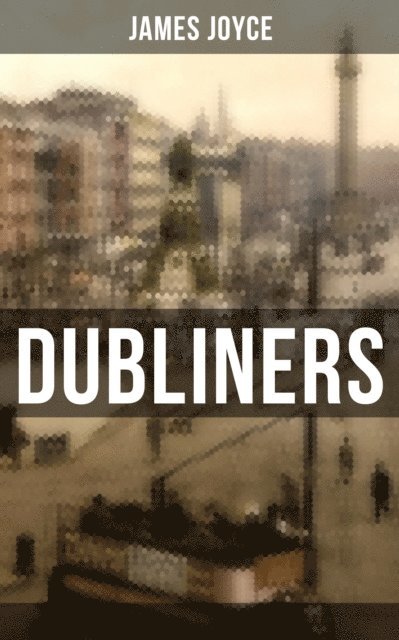 James Joyce - Dubliners, E-bok