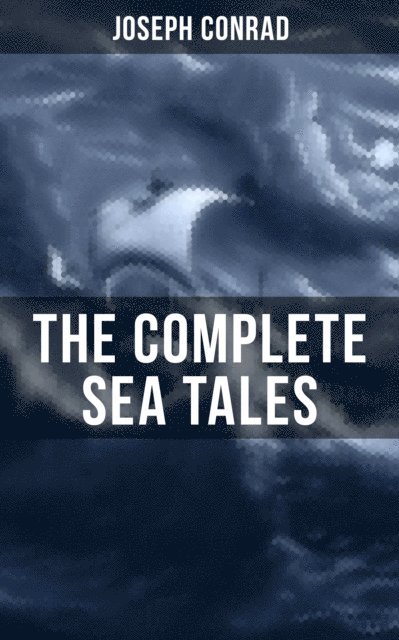 Joseph Conrad, Spencer McKay - Complete Sea Tales of Joseph Conrad, E-bok. Tillgänglighet: Lägg i varukorg