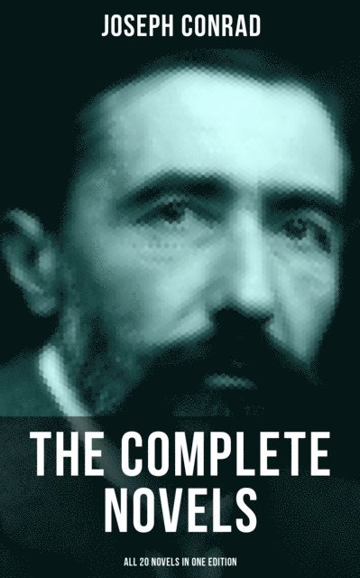 Joseph Conrad, Spencer McKay - Complete Novels of Joseph Conrad (All 20 Novels in One Edition), E-bok