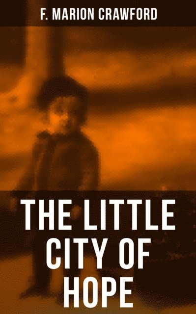 F. Marion Crawford, Chelsea Abbott - THE LITTLE CITY OF HOPE, E-bok