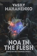 Noa in the Flesh (World of the Changed Book #3): LitRPG Series