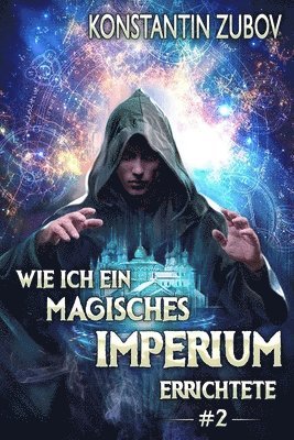Konstantin Zubov - Wie ich ein Magisches Imperium errichtete (Buch 2), Häftad