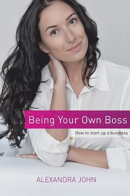 Alexandra John - Being Your Own Boss: How to start up a business, Häftad