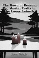 James Weir - The Dawn of Reason; or, Mental Traits in the Lower Animals, Häftad