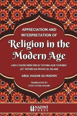 Abul Hasan Ali Nadwi - Appreciation and interpretation of Religion in the Modern Age: Translation of At Tafsir Us Siyasi Lil Islam, Häftad. Tillgänglighet: Lägg i varukorg