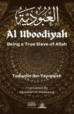 Taqiudin Ibn Taymiyah - Al Uboodiyah: Being a True Slave of Allah, Häftad. Tillgänglighet: Lägg i varukorg