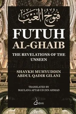 Muhyuddin Abdul Qadir Gilani - Futuh Al Ghaib: The Revelations of the Unseen, Häftad. Tillgänglighet: Lägg i varukorg