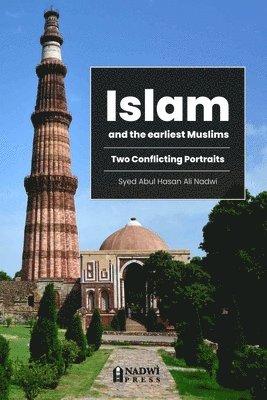 Syed Abul Hasan Ali Nadwi, Nadwi Press - Islam and the earliest Muslims - Two Conflicting Portraits, Häftad. Tillgänglighet: Lägg i varukorg