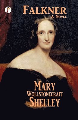 Mary Wollstonecraft Shelley - Falkner: A Novel, Häftad