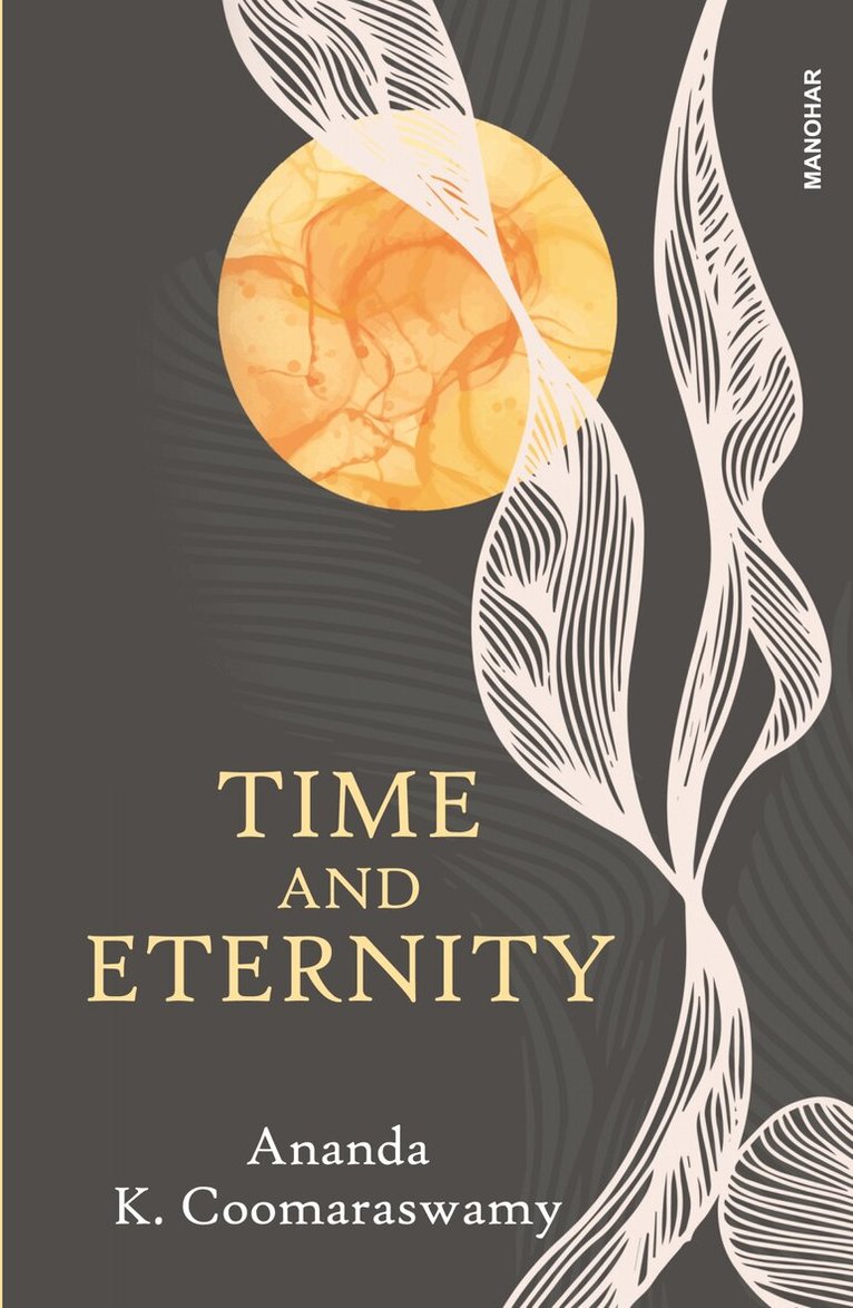 Ananda K. Coomaraswamy - Time and Eternity, Inbunden