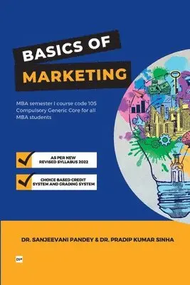 Sanjeevani Pandey, Pradip Kumar Sinha - Basics of Marketing For MBA semester 1, Course code 105 Compulsory Generic Core for all MBA students, Häftad. Tillgänglighet: Lägg i varukorg