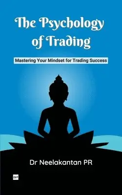 Neelakantan Pr - The Psychology of Trading: Mastering Your Mindset for Trading Success, Häftad. Tillgänglighet: Lägg i varukorg