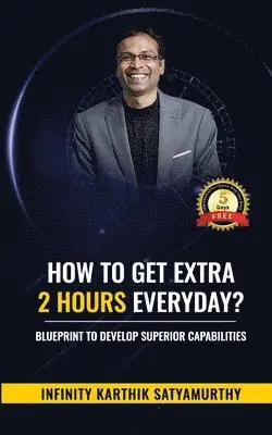 Karthik Satyamurthy - How to get Extra 2 Hours every day?: Blueprint to Develop Superior Capabilities, Häftad. Tillgänglighet: Lägg i varukorg
