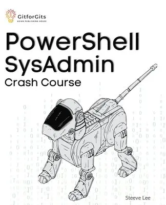 Steeve Lee, Pravin Dhandre - PowerShell SysAdmin Crash Course: Unlock the Full Potential of PowerShell with Advanced Techniques, Automation, Configuration Management and Integrati, Häftad. Tillgänglighet: Lägg i varukorg