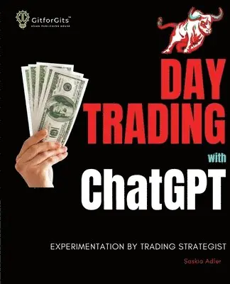 Saskia Adler - Day Trading with ChatGPT: Test the Power of AI for Stock Market Predictions, Häftad. Tillgänglighet: Lägg i varukorg