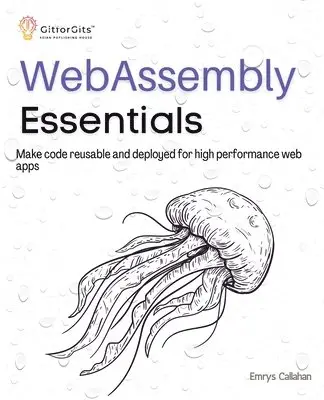 Emrys Callahan - WebAssembly Essentials: Make code reusable and deployed for high performance web apps, Häftad. Tillgänglighet: Lägg i varukorg