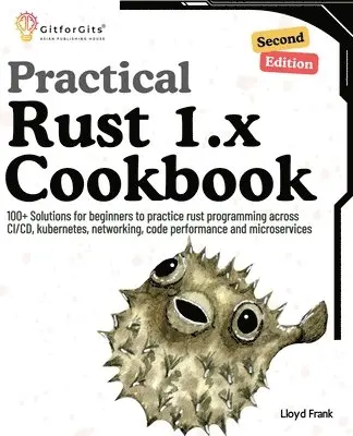 Lloyd Frank - Practical Rust 1.x Cookbook, Second Edition: 100+ Solutions for beginners to practice rust programming across CI/CD, kubernetes, networking, code perf, Häftad. Tillgänglighet: Lägg i varukorg