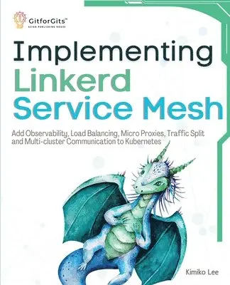 Kimiko Lee - Implementing Linkerd Service Mesh: Add Observability, Load Balancing, Micro Proxies, Traffic Split and Multi-Cluster Communication to Kubernetes, Häftad. Tillgänglighet: Lägg i varukorg
