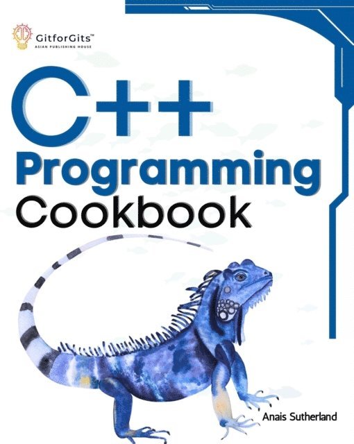 Anais Sutherland - C++ Programming Cookbook, E-bok