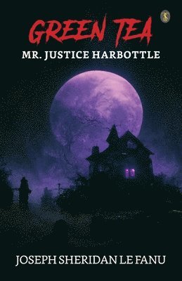 Joseph Sheridan Lefanu - Green Tea; Mr. Justice Harbottle, Häftad. Tillgänglighet: Lägg i varukorg