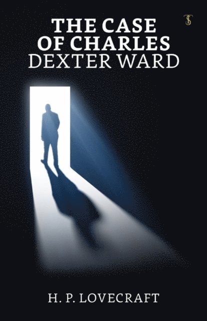 H. P. Lovecraft - Case of Charles Dexter Ward, E-bok