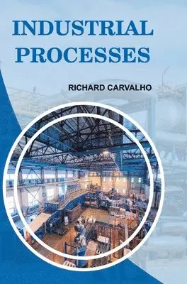 Richard Carvalho - Industrial Processes, Inbunden. Tillgänglighet: Lägg i varukorg