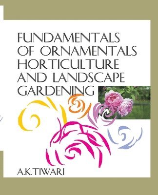 Ajai Kumar Tiwari, Rajesh Kumar - Fundamentals of Ornamental Horticulture and Landscape Gardening, Häftad. Tillgänglighet: Lägg i varukorg
