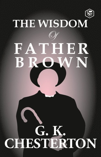 G. K. Chesterton - Wisdom of Father Brown, E-bok
