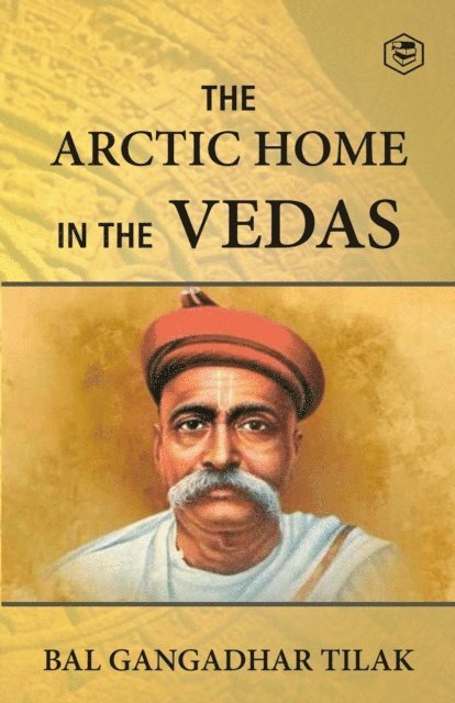 Bal Gangadhar Tilak - Arctic Home In The Vedas, E-bok