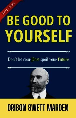 Orison Swett Marden - Be good to yourself, Häftad