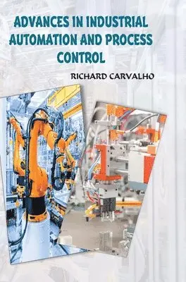 Richard Carvalho - Advances in Industrial Automation and Process Control, Inbunden. Tillgänglighet: Lägg i varukorg